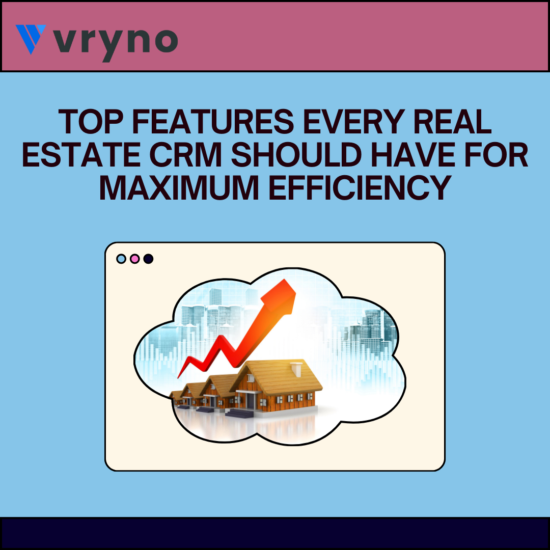 Top Features Every Real Estate CRM Should Have For Maximum Efficiency